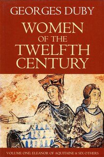Front cover_Women of the Twelfth Century, Eleanor of Aquitaine and Six Others