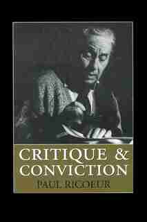 Critique and Conviction: Conversations with Francois Azouvi and Marc de Launay by PAUL RICOEUR
