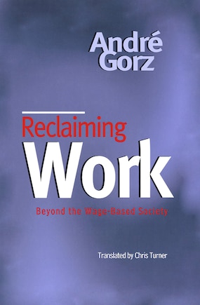 Reclaiming Work: Beyond the Wage-Based Society