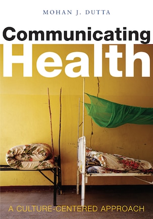 Communicating Health: A Culture-centered Approach