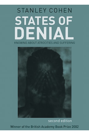 States of Denial: Knowing about Atrocities and Suffering