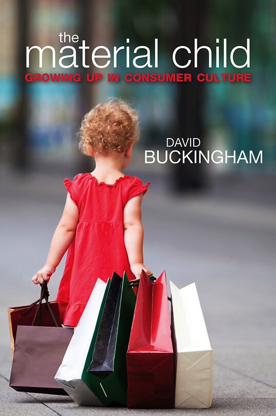 The Material Child: Growing up in Consumer Culture