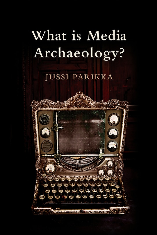 Front cover_What is Media Archaeology?
