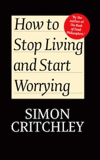 Front cover_How to Stop Living and Start Worrying