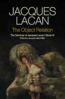 The Object Relation: The Seminar Of Jacques Lacan, Book Iv by Jacques Lacan
