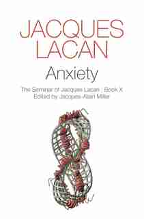 Anxiety: The Seminar of Jacques Lacan by Jacques Lacan