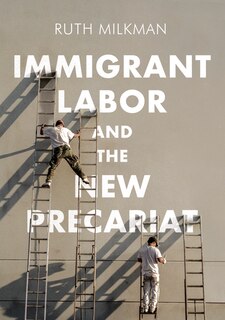 Front cover_Immigrant Labor And The New Precariat