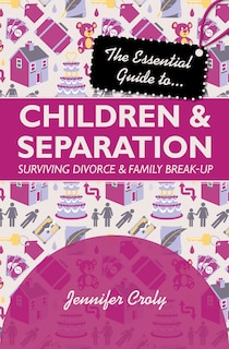 Front cover_The Essential Guide to Children and Separation