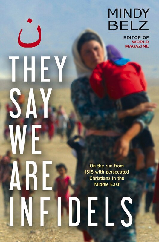 They Say We Are Infidels: On The Run With Persecuted Christians In The Middle East