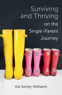 Surviving And Thriving On The Single-parent Journey: A Step-by-step Approach de Kathlene Seney-williams