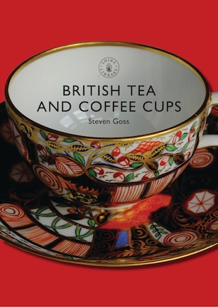 British Tea and Coffee Cups: 1745–1940