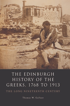 The Edinburgh History of the Greeks, 1768 to 1913: The Long Nineteenth Century