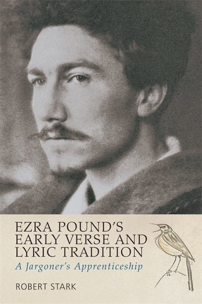 Ezra Pound's Early Verse and Lyric Tradition: A Jargoner's Apprenticeship