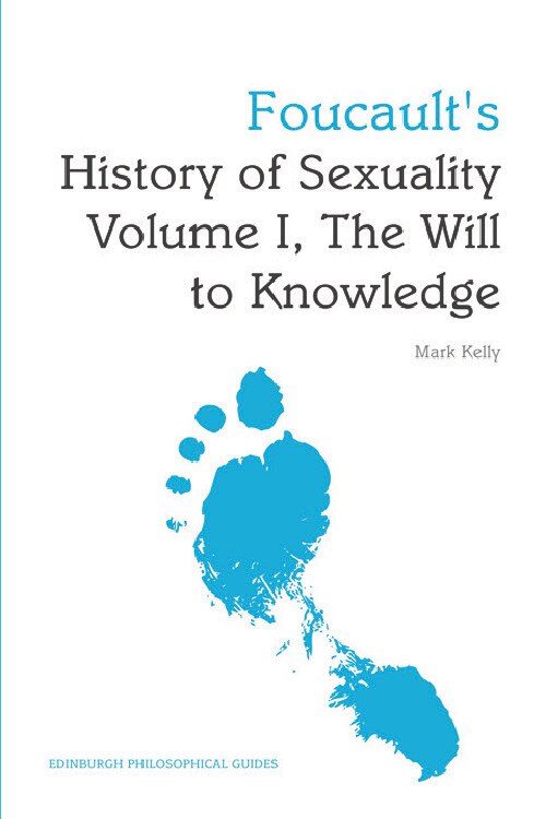 Foucault's History Of Sexuality Volume I, The Will To Knowledge: An Edinburgh Philosophical Guide