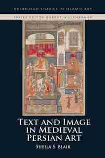 Text and Image in Medieval Persian Art de Sheila S. Blair
