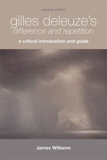 Gilles Deleuze's Difference and Repetition: A Critical Introduction and Guide