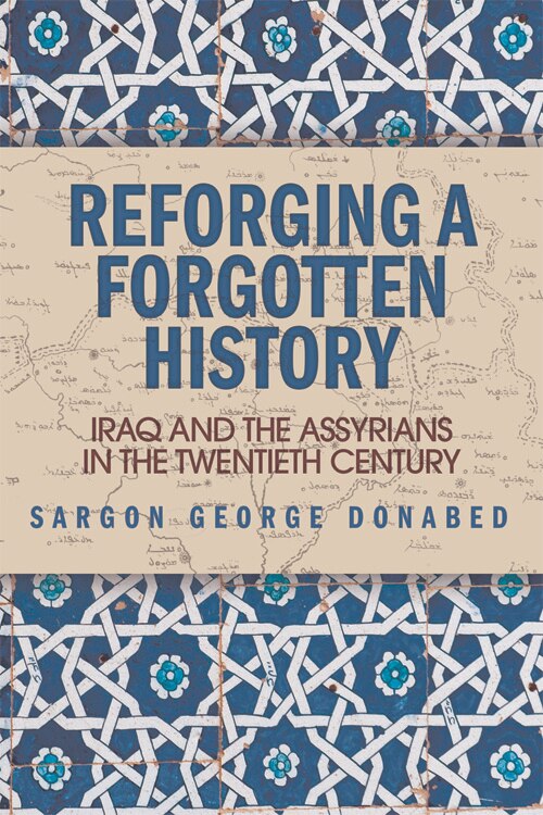 Reforging a Forgotten History: Iraq And The Assyrians In The Twentieth Century