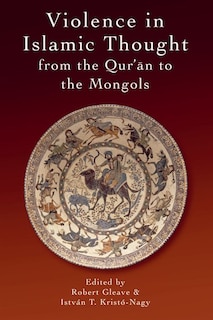 Front cover_Violence in Islamic Thought from the Qur'an to the Mongols