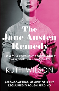 The Jane Austen Remedy: It is a truth universally acknowledged that a book can change a life