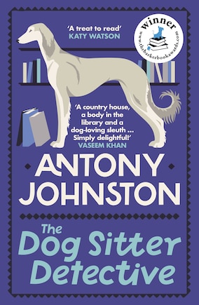 The Dog Sitter Detective: The tail-wagging cosy crime series, 'Simply delightful!' - Vaseem Khan