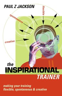 Inspirational Trainer: Making Your Training Flexible Spontaneous And  Creative