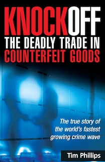 Front cover_Knockoff: The Deadly Trade in Counterfeit Goods