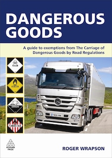 Dangerous Goods: A Guide to Exemptions from the Carriage of Dangerous Goods by Road Regulations