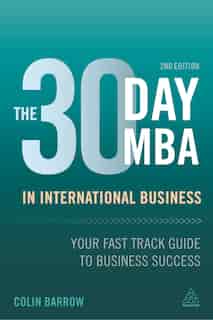 The 30 Day Mba In International Business: Your Fast Track Guide To Business Success by Colin Barrow