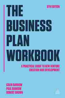 The Business Plan Workbook: A Practical Guide To New Venture Creation And Development by Colin Barrow