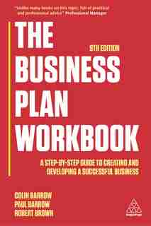 The Business Plan Workbook: A Step-by-step Guide To Creating And Developing A Successful Business by Colin Barrow