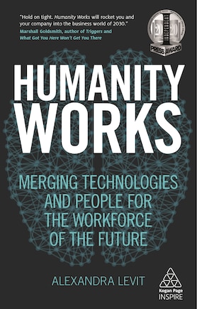 Humanity Works: Merging Technologies And People For The Workforce Of The Future