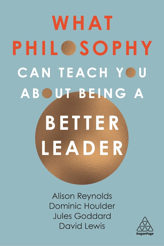 Front cover_What Philosophy Can Teach You About Being A Better Leader