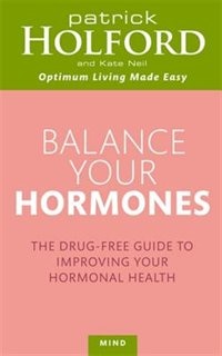 Balance Your Hormones: The Drug-free Guide To Improving Your Hormonal Health