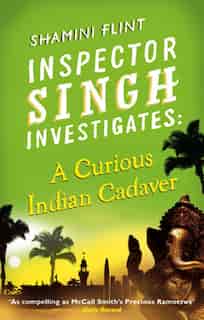 Curious Indian Cadaver: Inspector Singh Investigates Series, Book 5 by Shamini Flint