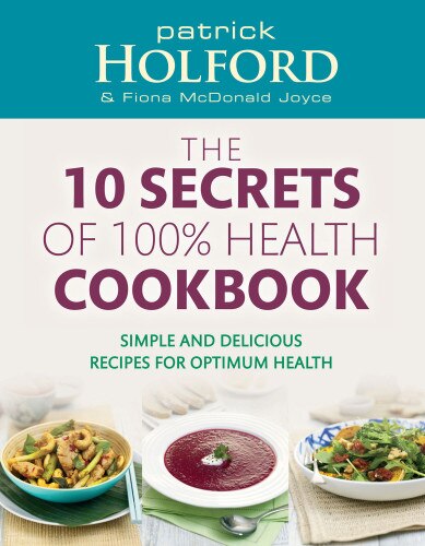 Front cover_10 Secrets Of 100% Health Cookbook