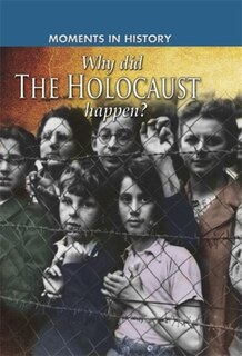 Front cover_Moments In History: Why Did The Holocaust Happen?