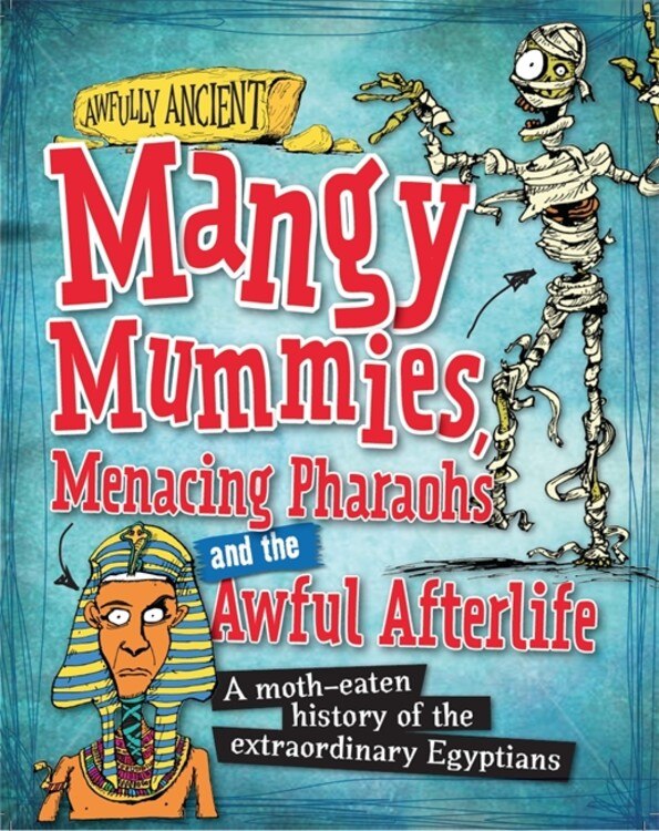 Front cover_Awfully Ancient: Mangy Mummies, Menacing Pharoahs And Awful Afterlife