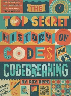 Couverture_The Top Secret History of Codes and Code Breaking