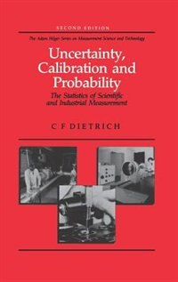 Uncertainty, Calibration And Probability: The Statistics Of Scientific And Industrial Measurement