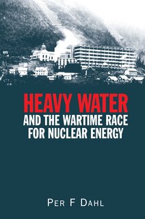 Front cover_Heavy Water and the Wartime Race For Nuclear Energy
