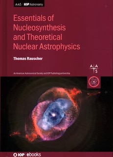 Couverture_Essentials For Nucleosynthesis And Theoretical Nuclear Astrophysics