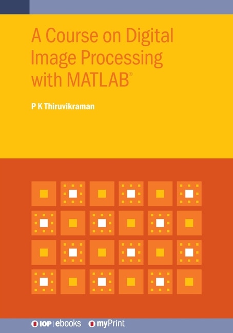Front cover_A Course on Digital Image Processing with MATLAB(R)