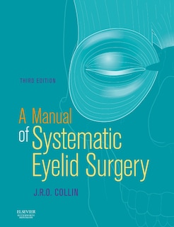 A Manual of Systematic Eyelid Surgery: A Manual of Systematic Eyelid Surgery