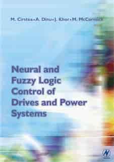Neural and Fuzzy Logic Control of Drives and Power Systems by Marcian Cirstea
