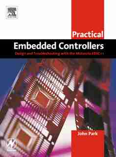 Practical Embedded Controllers: Design And Troubleshooting With The Motorola 68hc11 de John Park