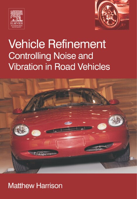 Vehicle Refinement: Controlling Noise And Vibration In Road Vehicles