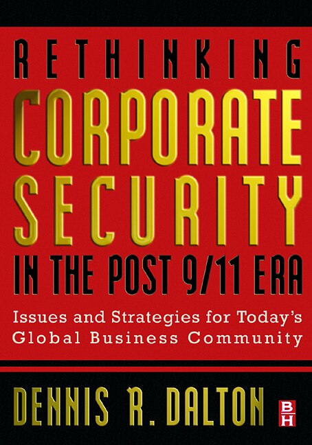 Rethinking Corporate Security in the Post-9/11 Era: Issues and Strategies for Today's Global Business Community