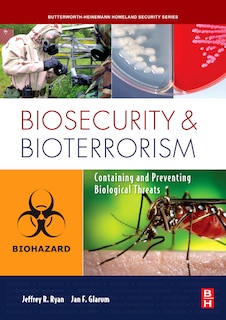 Biosecurity and Bioterrorism: Containing and Preventing Biological Threats