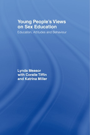 Young People's Views on Sex Education: Education, Attitudes and Behaviour