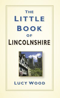 Front cover_The Little Book of Lincolnshire